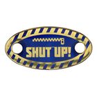 Шильд пластиковый на металлическом основании "SHUT UP!" Шильд пластиковый на металлическом основании "SHUT UP!"